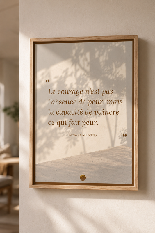Affiche "Le courage n'est pas l'absence de peur, mais la capacité de vaincre ce qui fait peur"