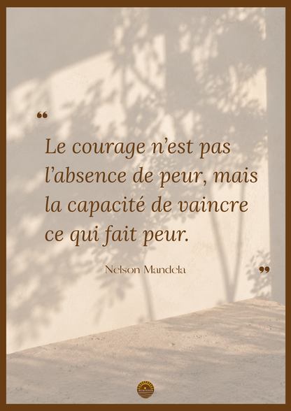 Affiche "Le courage n'est pas l'absence de peur, mais la capacité de vaincre ce qui fait peur"