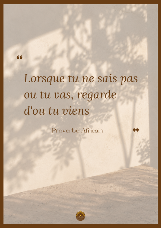 Affiche "Lorsque tu ne sais pas où tu vas, regarde d'où tu viens"