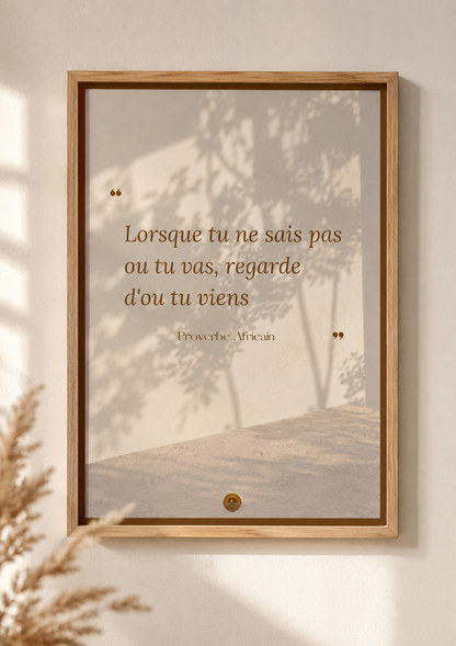 Affiche "Lorsque tu ne sais pas où tu vas, regarde d'où tu viens"