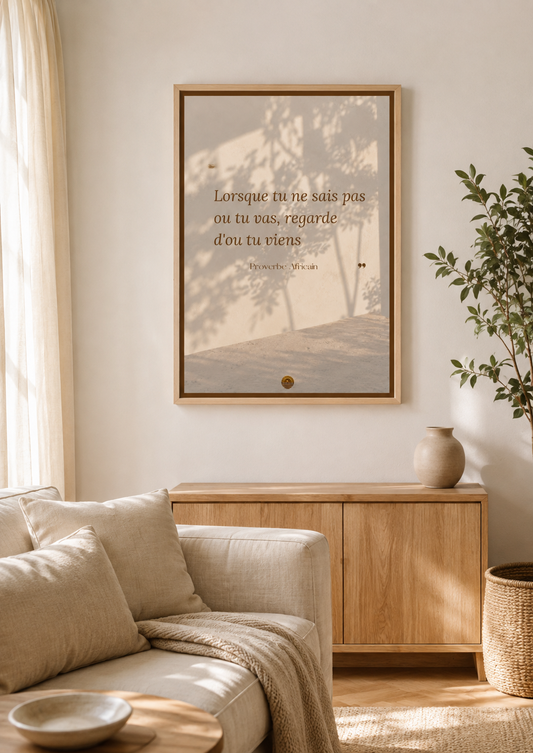 Affiche encadrée A3 — "Lorsque tu ne sais pas où tu vas, regarde d'où tu viens" — Proverbe africain
