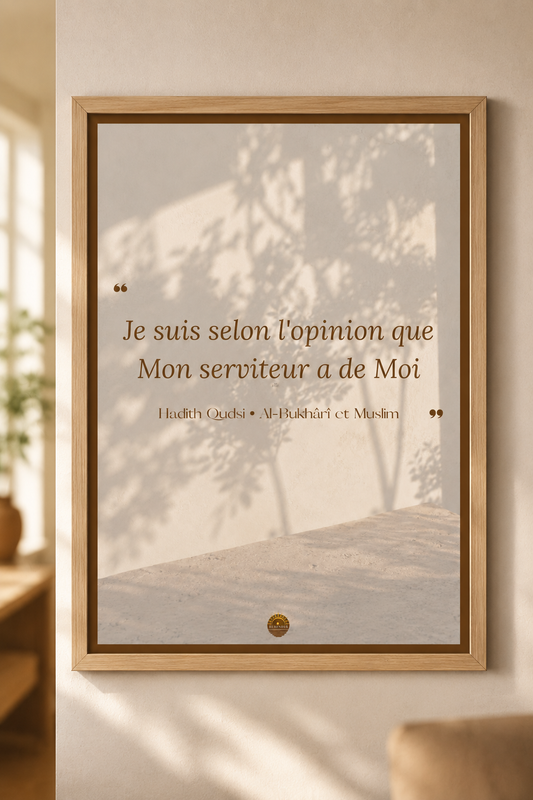 Affiche encadrée A3 — "Je suis selon l'opinion que Mon serviteur a de Moi" — Hadith Qudsî, Al-Bukhârî et Muslim